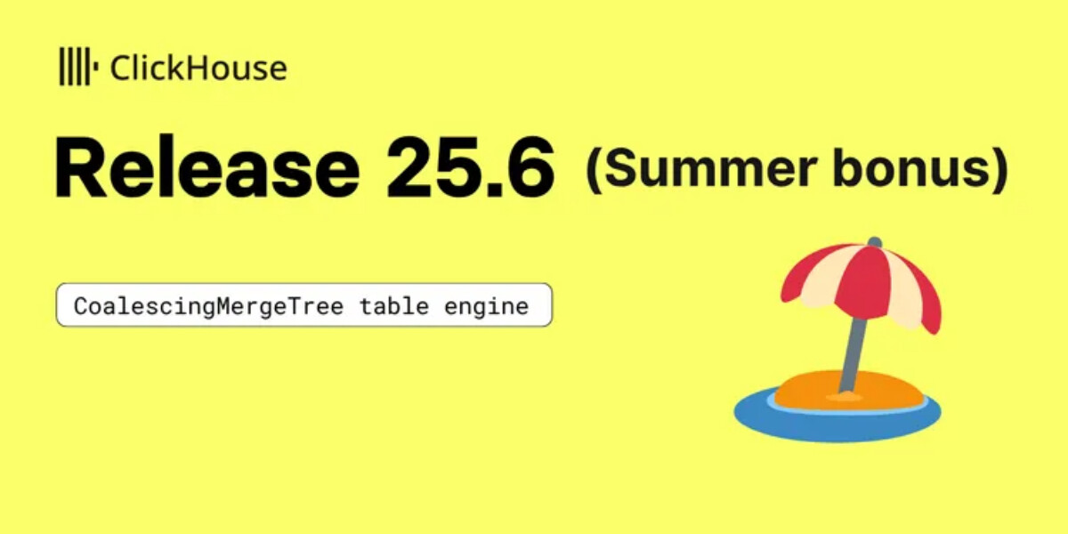 ClickHouse 25.6 盛夏福利版：CoalescingMergeTree 表引擎
